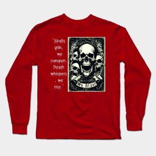 Skulls Grin, We Conquer. Death Whispers, We Rise. (Motivation and Inspiration) Long Sleeve T-Shirt